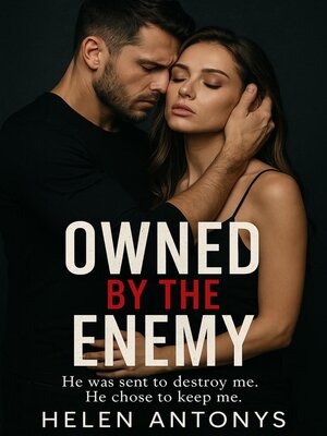 cover image of Owned by the Enemy; He Was Sent to Destroy Me. He Chose to Keep Me